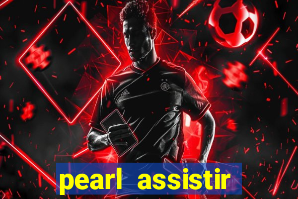 pearl assistir online megaflix